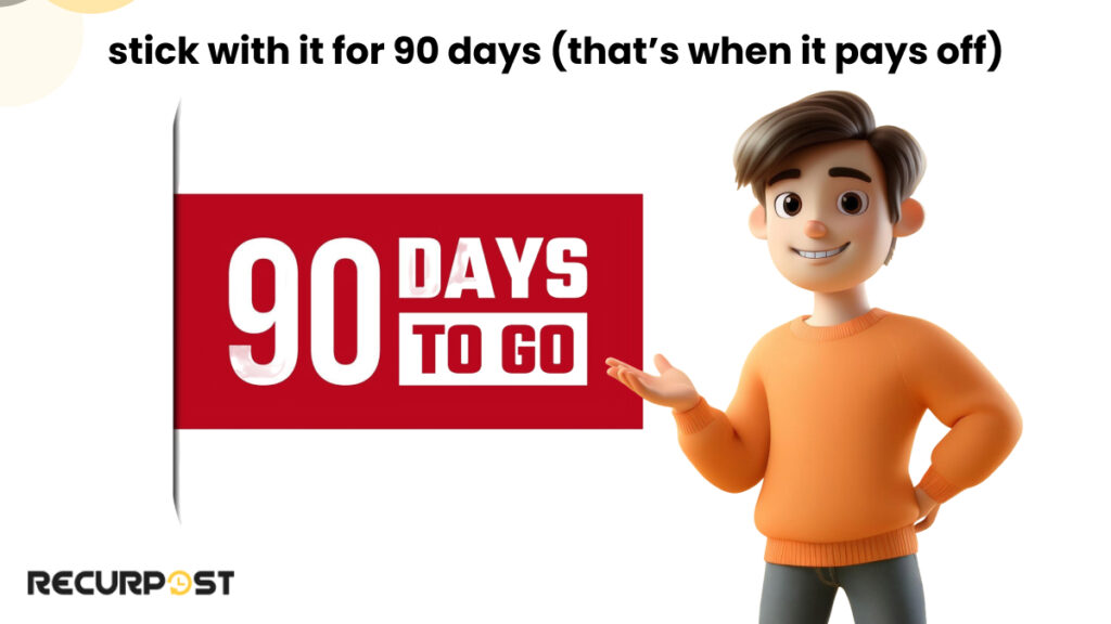 stick with it for 90 days