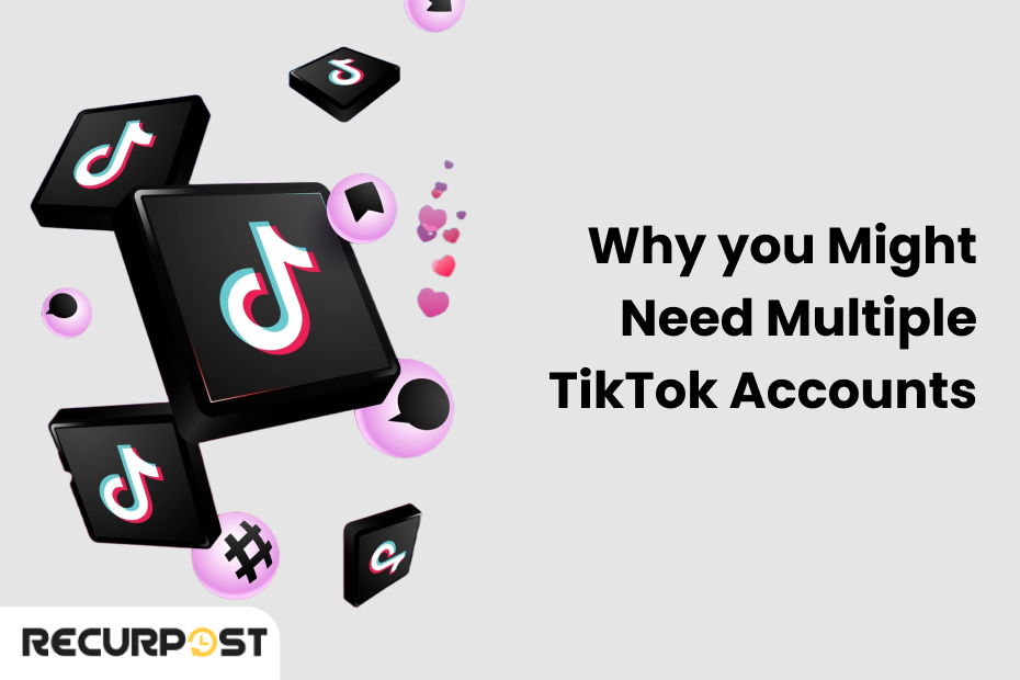 Why You Might Need Multiple TikTok Accounts