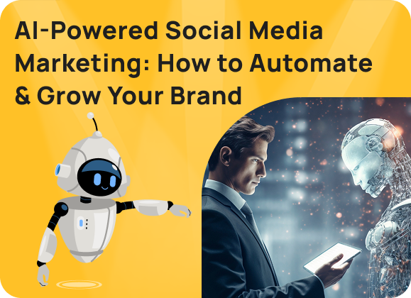 AI-Powered Social Media Marketing: How to Automate & Grow Your Brand
